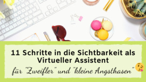 Read more about the article 11 Schritte in die Sichtbarkeit als Virtueller Assistent für Zweifler & kleine Angsthasen ;)